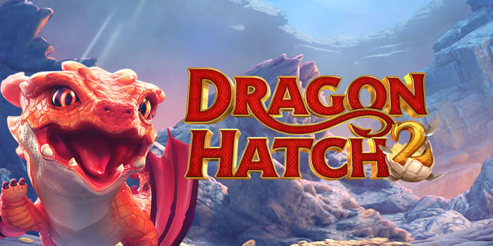 Tips Jitu Mendapatkan Cuan Besar di Slot Dragon Hatch 2
